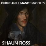 Christian Humanist Profiles 251: The Eucharist, Poetics, and Secularization